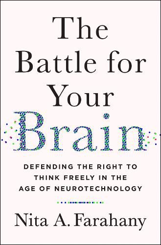 Cover image for The Battle for Your Brain: Defending the Right to Think Freely in the Age of Neurotechnology