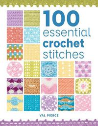 Cover image for 100 Essential Crochet Stitches