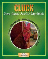 Cover image for Cluck: From Jungle Fowl to City Chicks