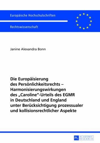 Cover image for Die Europaeisierung Des Persoenlichkeitsrechts - Harmonisierungswirkungen Des  Caroline -Urteils Des Egmr in Deutschland Und England Unter Beruecksichtigung Prozessualer Und Kollisionsrechtlicher Aspekte