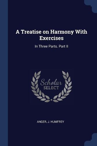 Cover image for A Treatise on Harmony with Exercises: In Three Parts. Part II