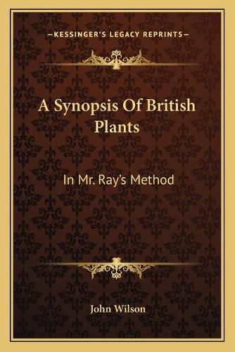 Cover image for A Synopsis of British Plants: In Mr. Ray's Method: Together with a Botanical Dictionary (1744)