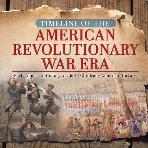 Cover image for Timeline of the American Revolutionary War Era Early American History Grade 4 Children's American History