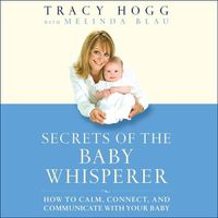 Cover image for Secrets of the Baby Whisperer: How to Calm, Connect, and Communicate with Your Baby