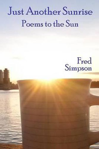 Cover image for Just Another Sunrise: Poems to the Sun