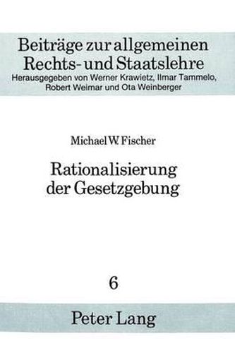 Rationalisierung Der Gesetzgebung: Historische Bemerkungen Mit Einem Wissenschaftskritischen Kommentar