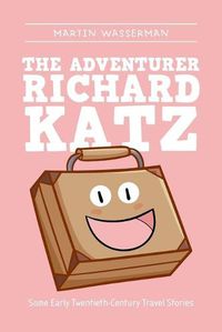 Cover image for The Adventurer Richard Katz: Some Early Twentieth-Century Travel Stories