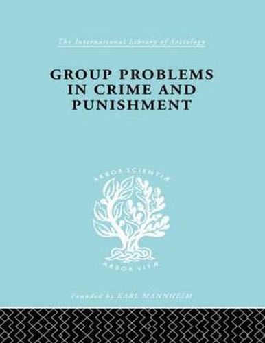 Cover image for Group Problems in Crime and Punishment: and Other Studies in Criminology and Criminal Law