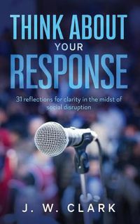 Cover image for Think About Your Response: 31 reflections for clarity in the midst of social disruption