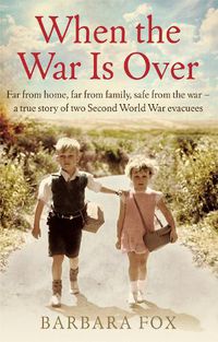 Cover image for When the War Is Over: Far from home, far from family, safe from the war - a true story of two Second World War evacuees