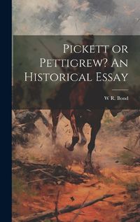 Cover image for Pickett or Pettigrew? An Historical Essay