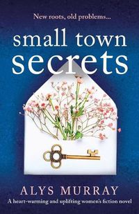 Cover image for Small Town Secrets: A heartwarming and uplifting women's fiction novel