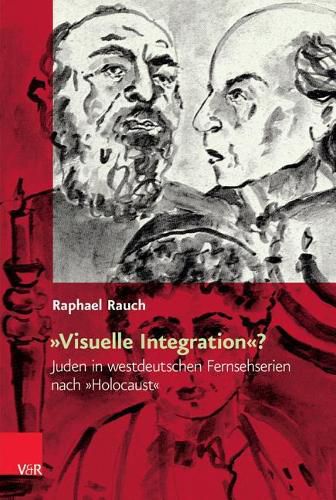 Cover image for Visuelle Integration?: Juden In Westdeutschen Fernsehserien Nach Holocaust