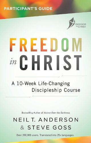 Freedom in Christ Participant's Guide Workbook: A 10-Week Life-Changing Discipleship Course