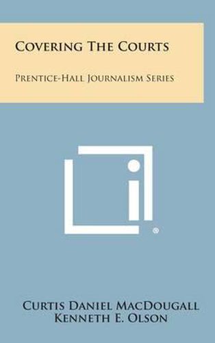 Cover image for Covering the Courts: Prentice-Hall Journalism Series