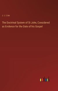 Cover image for The Doctrinal System of St John, Considered as Evidence for the Date of his Gospel