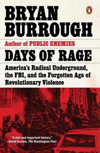 Cover image for Days Of Rage: America's Radical Underground, the FBI, and the Forgotten Age of Revolutionary Violence