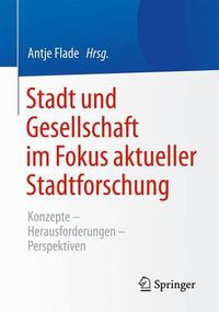 Cover image for Stadt und Gesellschaft im Fokus aktueller Stadtforschung: Konzepte-Herausforderungen-Perspektiven