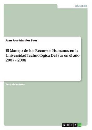 Cover image for El Manejo de los Recursos Humanos en la Universidad Technologica Del Sur en el ano 2007 - 2008