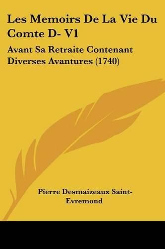 Cover image for Les Memoirs De La Vie Du Comte D- V1: Avant Sa Retraite Contenant Diverses Avantures (1740)