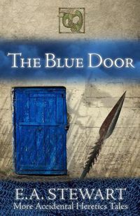 Cover image for The Blue Door: and More Accidental Heretics Tales