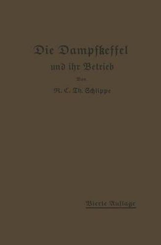 Cover image for Die Dampfkessel Und Ihr Betrieb: Allgemeinverstandlich Dargestellt
