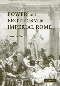 Cover image for Power and Eroticism in Imperial Rome