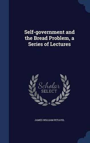 Cover image for Self-Government and the Bread Problem, a Series of Lectures