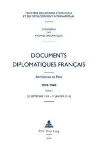 Cover image for Documents Diplomatiques Francais: Armistices Et Paix - 1918-1920 - Tome I (27 Septembre 1918 - 17 Janvier 1919)