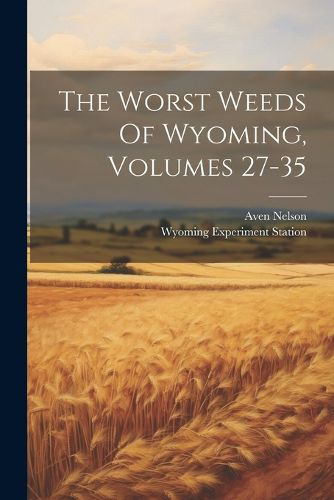 Cover image for The Worst Weeds Of Wyoming, Volumes 27-35