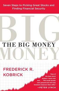 Cover image for The Big Money: Seven Steps to Picking Great Stocks and Finding Financial Security