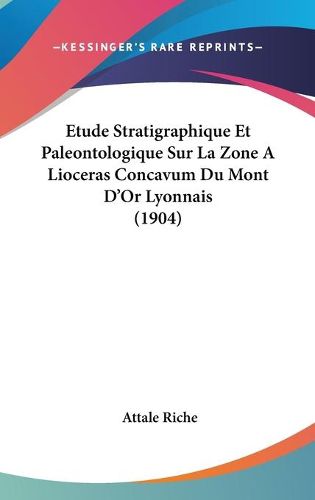 Cover image for Etude Stratigraphique Et Paleontologique Sur La Zone a Lioceras Concavum Du Mont D'Or Lyonnais (1904)