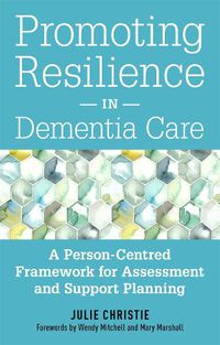 Cover image for Promoting Resilience in Dementia Care: A Person-Centred Framework for Assessment and Support Planning
