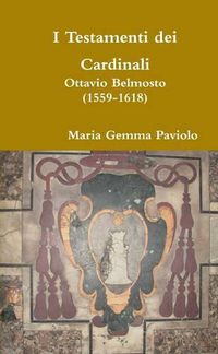 Cover image for I Testamenti Dei Cardinali: Ottavio Belmosto (1559-1618)