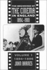 Cover image for The Beginnings Of The Cinema In England,1894-1901: Volume 1: 1894-1896