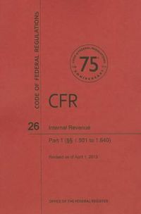 Cover image for Code of Federal Regulations Title 26, Internal Revenue, Parts 1. 5011. 640, 2013