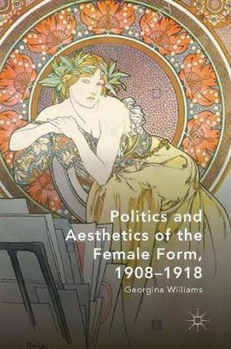 Cover image for Politics and Aesthetics of the Female Form, 1908-1918