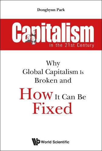 Cover image for Capitalism In The 21st Century: Why Global Capitalism Is Broken And How It Can Be Fixed