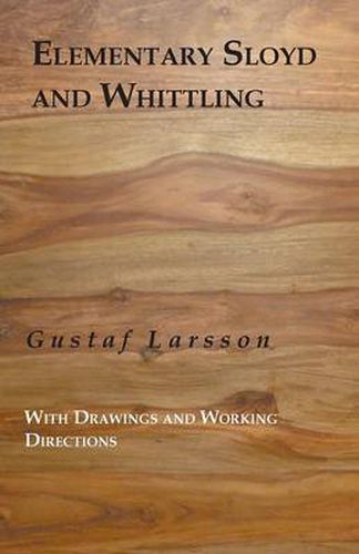 Cover image for Elementary Sloyd and Whittling: With Drawings and Working Directions