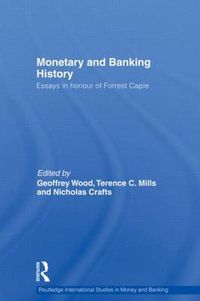 Cover image for Monetary and Banking History: Essays in Honour of Forrest Capie