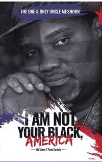 Cover image for "I Am Not Your Black, America!"