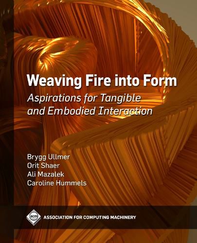 Cover image for Weaving Fire into Form: Aspirations for Tangible and Embodied Interaction