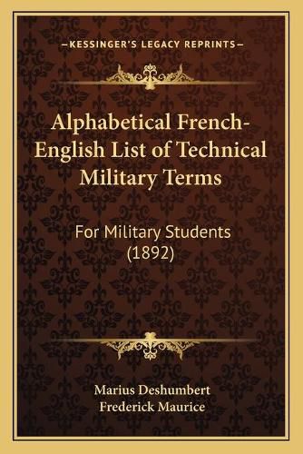 Alphabetical French-English List of Technical Military Terms: For Military Students (1892)