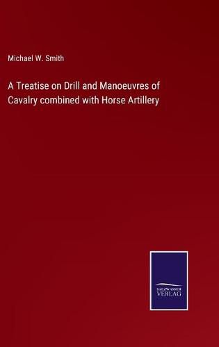 A Treatise on Drill and Manoeuvres of Cavalry combined with Horse Artillery