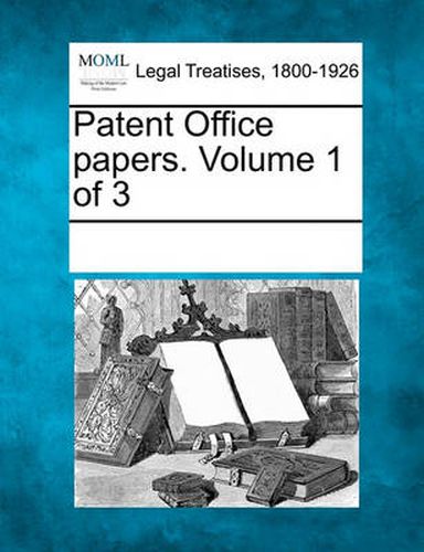 Cover image for Patent Office Papers. Volume 1 of 3