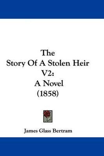 Cover image for The Story Of A Stolen Heir V2: A Novel (1858)