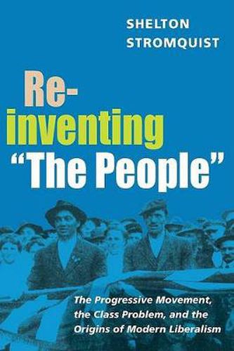 Cover image for Reinventing  The People: The Progressive Movement and the Problem of Class