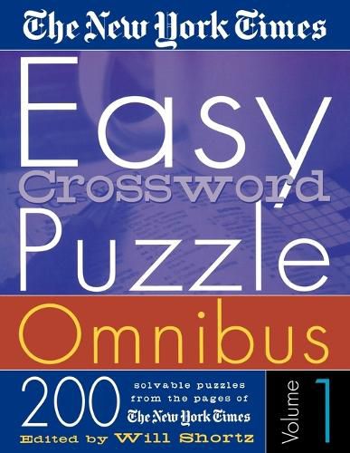 Cover image for The New York Times Easy Crossword Puzzle Omnibus Volume 1: 200 Solvable Puzzles from the Pages of the New York Times