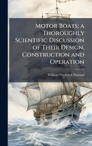 Cover image for Motor Boats; a Thoroughly Scientific Discussion of Their Design, Construction and Operation