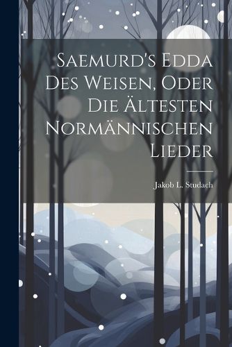 Cover image for Saemurd's Edda Des Weisen, Oder Die AEltesten Normaennischen Lieder